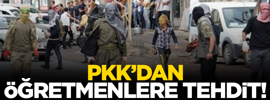 PKK Diyarbakır'da öğretmenleri tehdit ediyor
