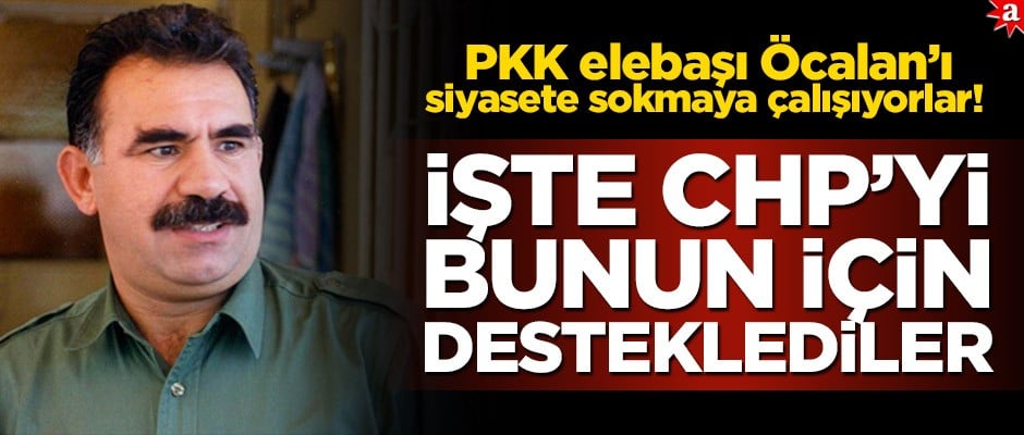 PKK elebaşı Öcalan’ı siyasete sokmaya çalışıyorlar! İşte CHP’yi bunun için desteklediler