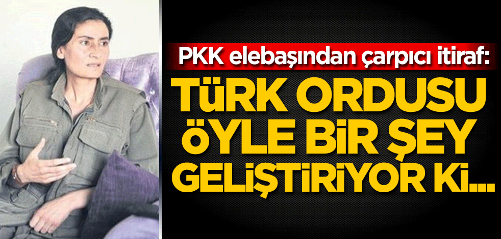 PKK elebaşından çarpıcı itiraf: Türk ordusu öyle bir şey geliştiriyor ki...