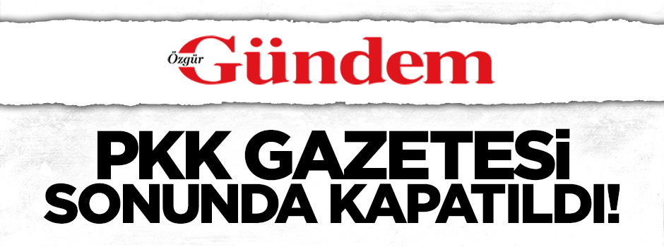 PKK gazetesi Özgür Gündem sonunda kapatıldı