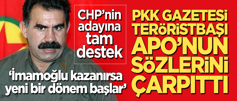 PKK gazetesi, teröristbaşı Apo'nun sözlerini çarpıttı! CHP'nin adayına tam destek verdi