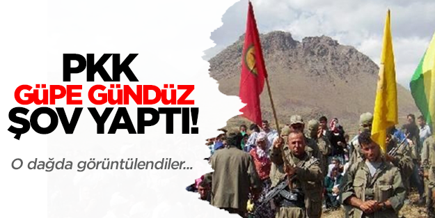PKK güpe gündüz şov yaptı!