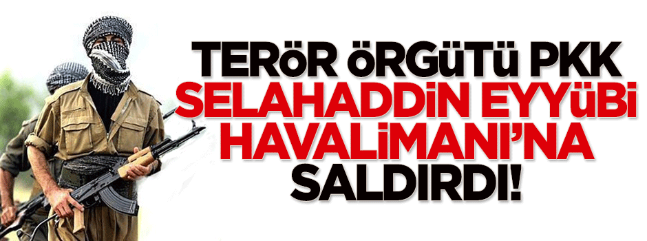 PKK havalimanına saldırdı