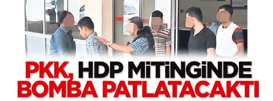 PKK, HDP mitinginde bomba patlatacaktı