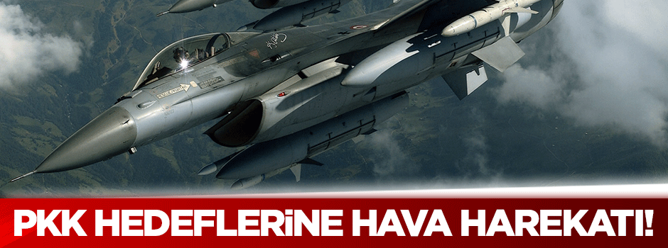 PKK hedeflerine hava harekatı!