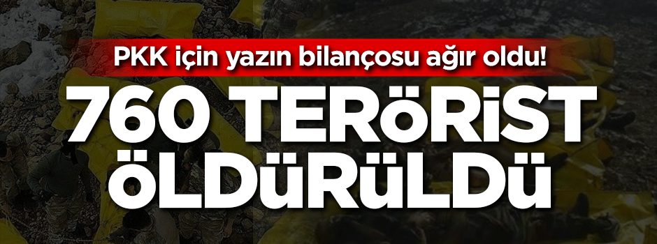 PKK için yazın bilançosu ağır oldu! 760 terörist öldürüldü