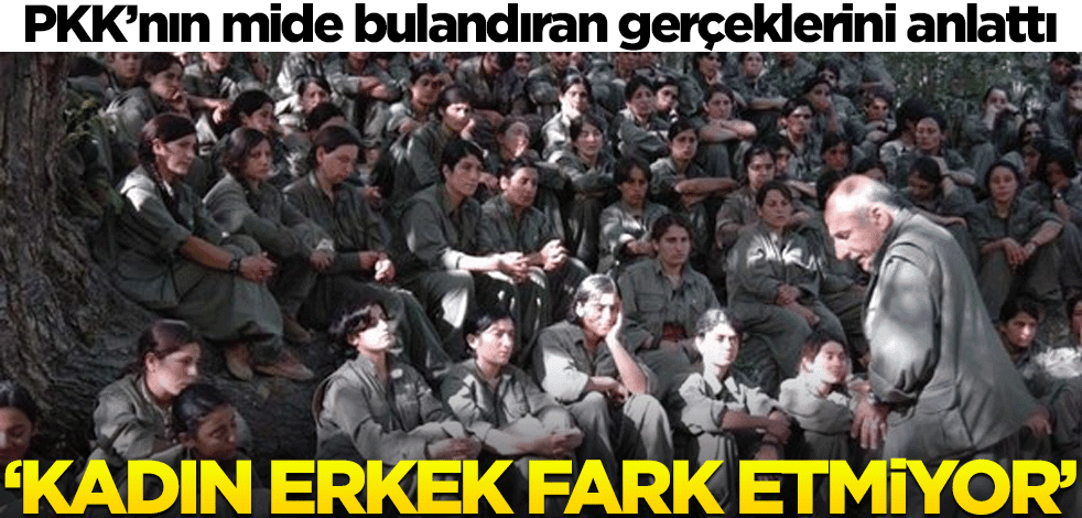 PKK içindeki mide bulandıran gerçeği anlattılar! "Bunu unutmasınlar, erkek-kadın fark etmiyor"