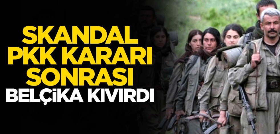 PKK ile ilgili skandal karara imza atan Belçika kıvırdı