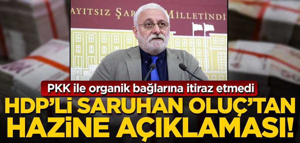 PKK ile organik bağlarına itiraz etmedi! Saruhan Oluç'tan Hazine yardımı açıklaması