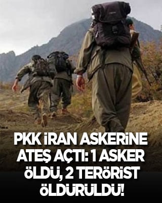 PKK İran askerlerine ateş açtı: 1 asker öldü, 2 terörist öldürüldü