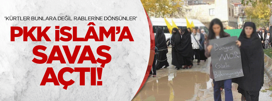 "PKK İslam'a savaş açmıştır"