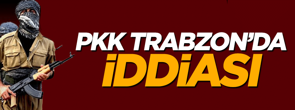 'PKK Karadeniz kırsalında' iddiası