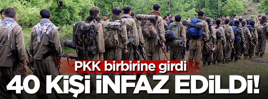 PKK karıştı! 40 terörist infaz edildi