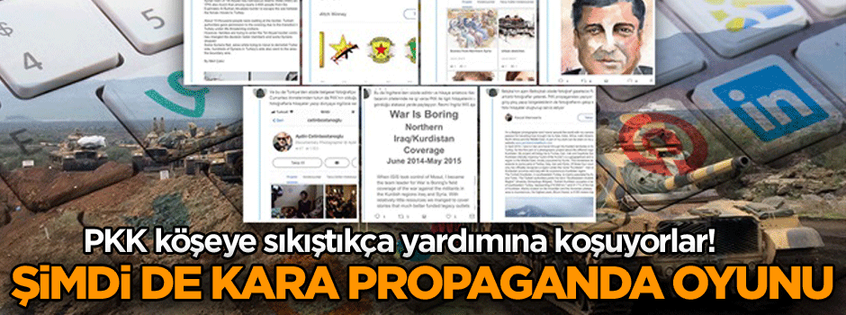 PKK köşeye sıkıştıkça yardımına koşuyorlar! Şimdi de kara propaganda oyunu
