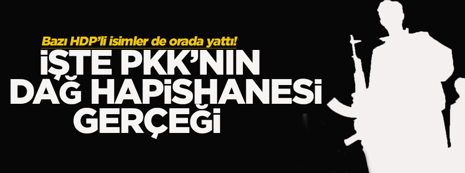 PKK muhalifleri dağ hapishanesinde