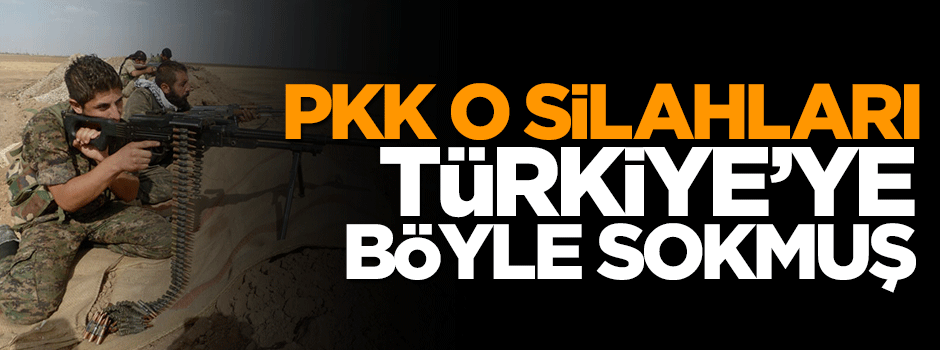 PKK o silahlıarı Türkiye'ye böyle sokmuş