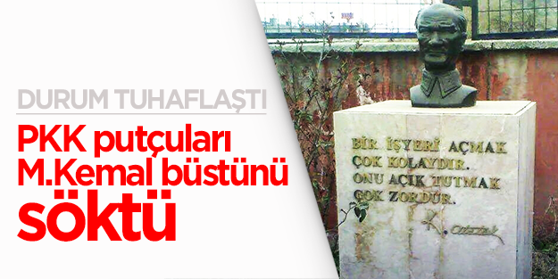 PKK putçuları Mustafa Kemal büstünü söktü