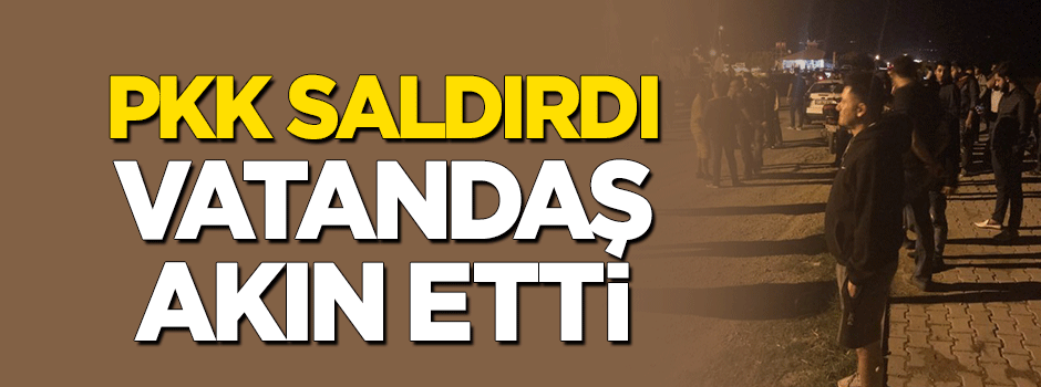 PKK saldırdı, vatandaş akın etti