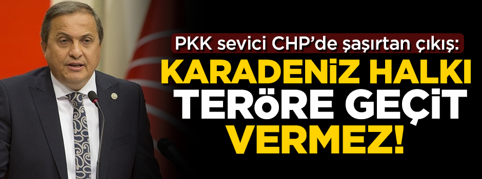 PKK sevici CHP'de şaşırtan çıkış: Karadeniz halkı teröre geçit vermez!