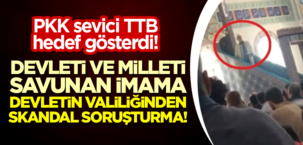 PKK sevici TTB hedef gösterdi! Devleti ve milleti savunan imama devletin valiliğinden skandal soruşturma!