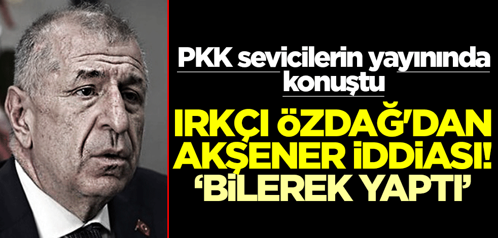 PKK sevicilerin yayınında konuştu... Irkçı Özdağ'dan Akşener iddiası! "Bilerek yaptı"