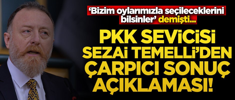 PKK sevicisi Sezai Temelli’den çarpıcı sonuç açıklaması!