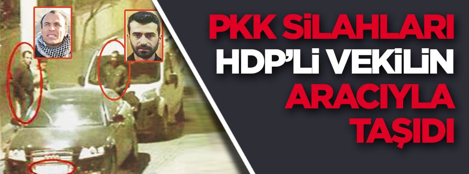 PKK silahları HDP’li vekilin aracıyla taşıdı