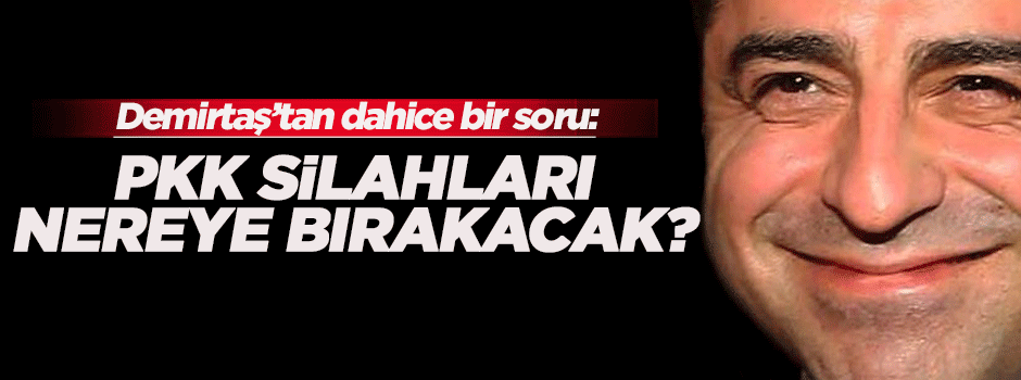 'PKK silahlarını nereye bırakacak?'