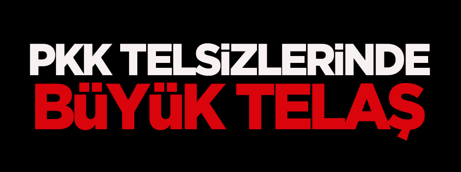 PKK telsizlerinde büyük telaş