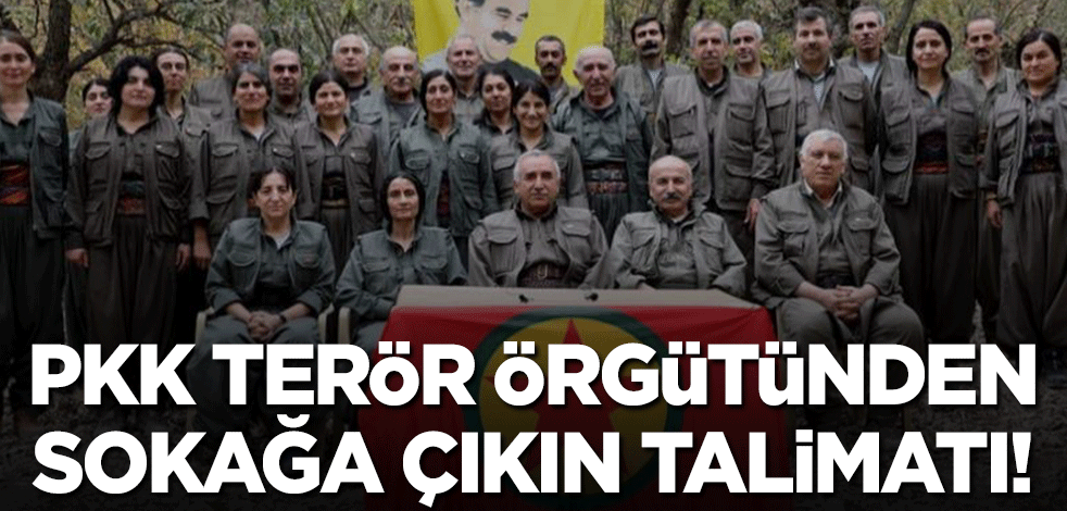 PKK terör örgütünden "sokaklara çıkın" talimatı!