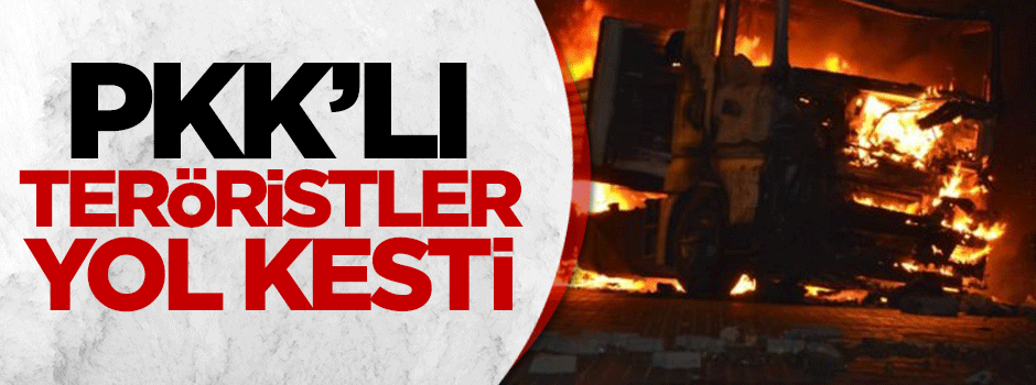 PKK tır yaktı