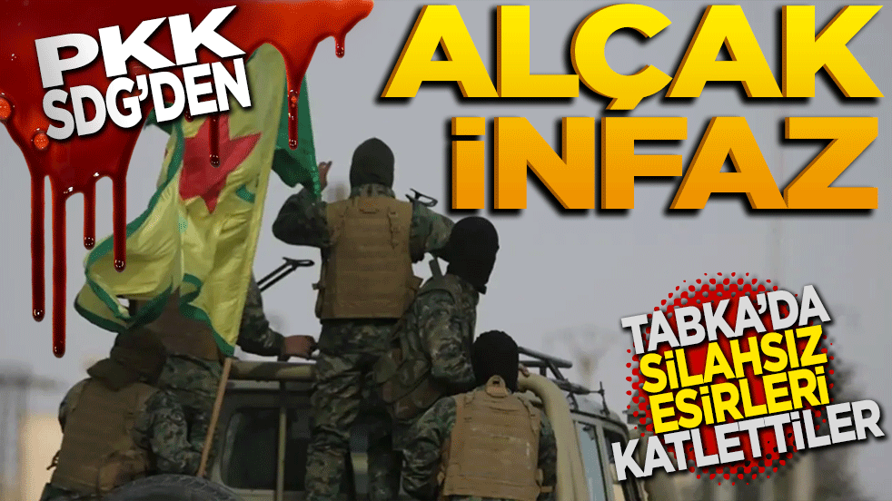 PKK ve SDG'den alçak infaz: Tabka'da silahsız esirleri katlettiler!