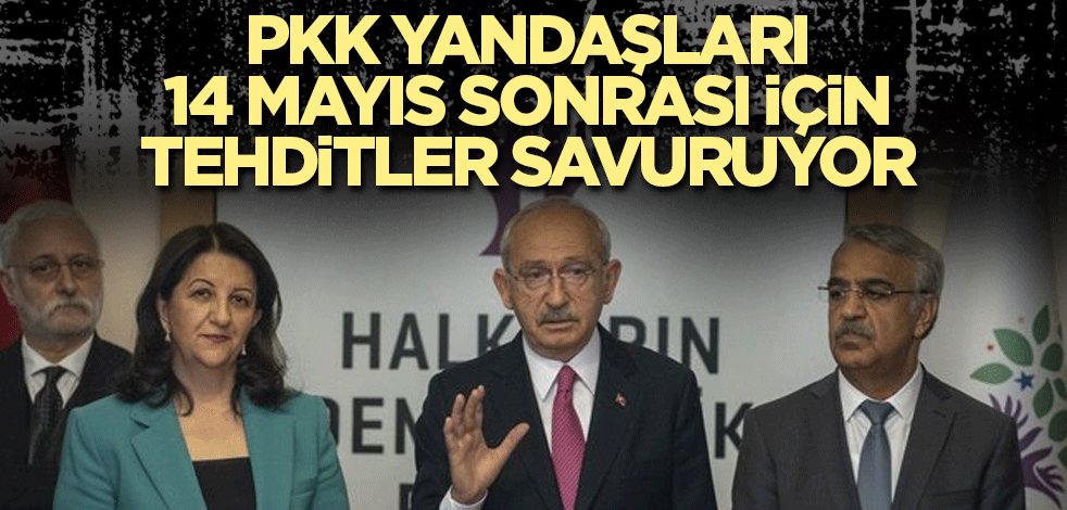 PKK yandaşları 14 Mayıs sonrası için tehditler savuruyor