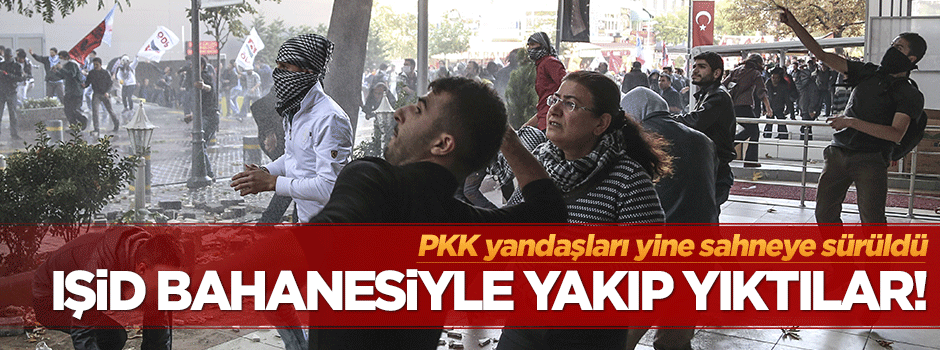 PKK yandaşları IŞİD bahanesiyle her yeri yakıp yıktı!