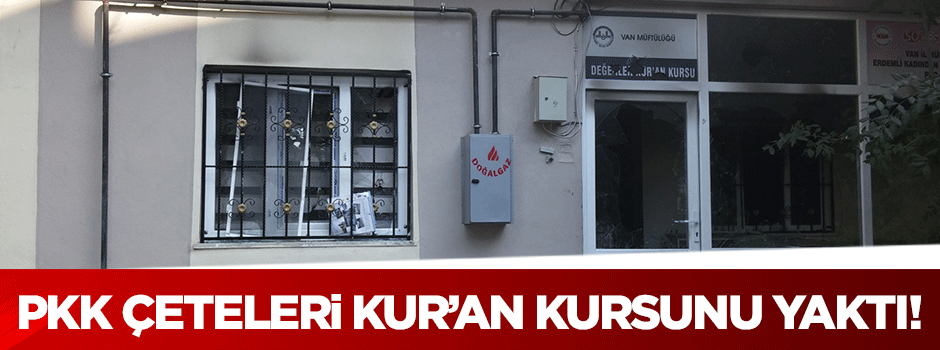 PKK yandaşları Van'da Kur'an Kursu'nu yaktı