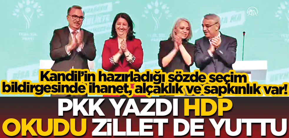 PKK yazdı, HDP okudu Zillet de yuttu
