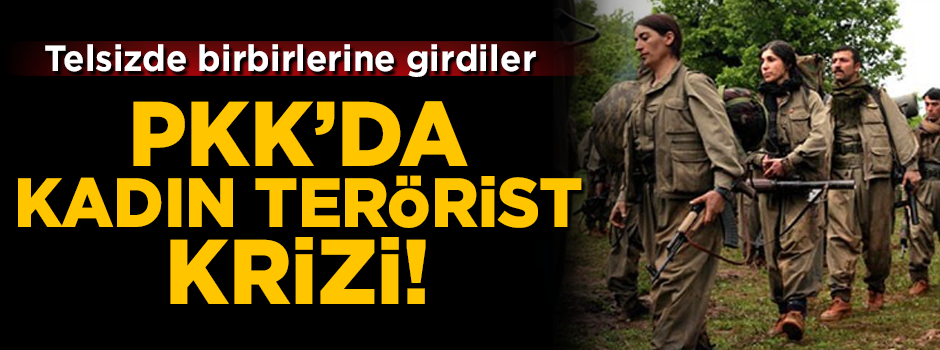 PKK'da 'kadın terörist' krizi! Birbirlerine girdiler