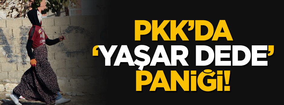 PKK'da 'Yaşar Dede' paniği!