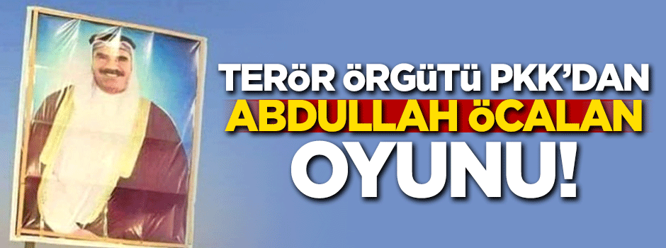 PKK'dan Abdullah Öcalan oyunu!