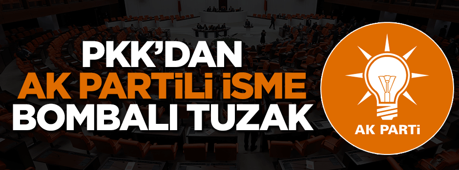 PKK'dan AK Partili Mehdi Eker'e bombalı tuzak