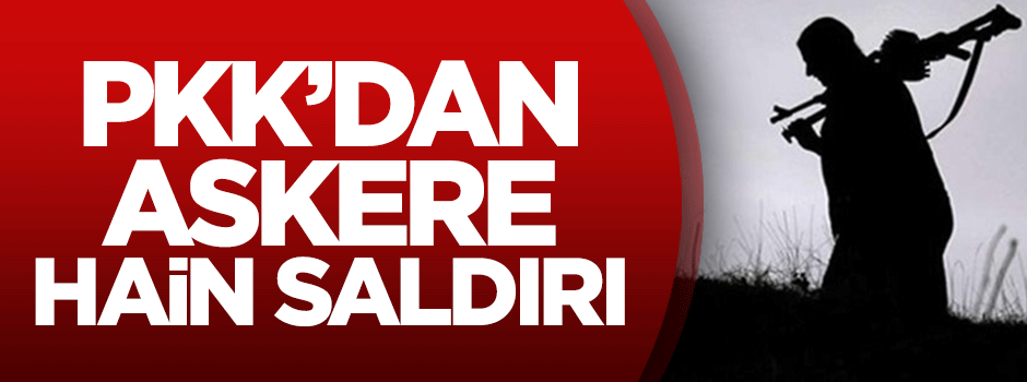 PKK'dan askere hain saldırı
