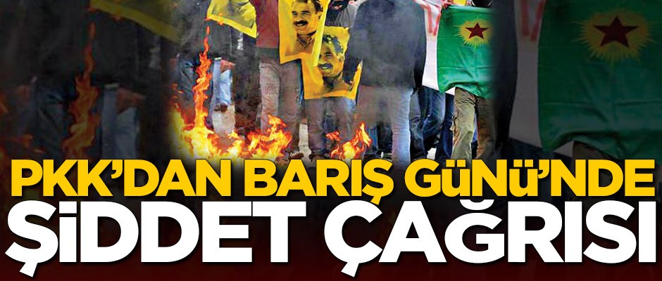 PKK’dan Barış Günü’nde şiddet çağrısı