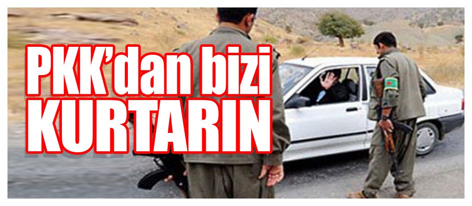 PKK’dan bizi kurtarın