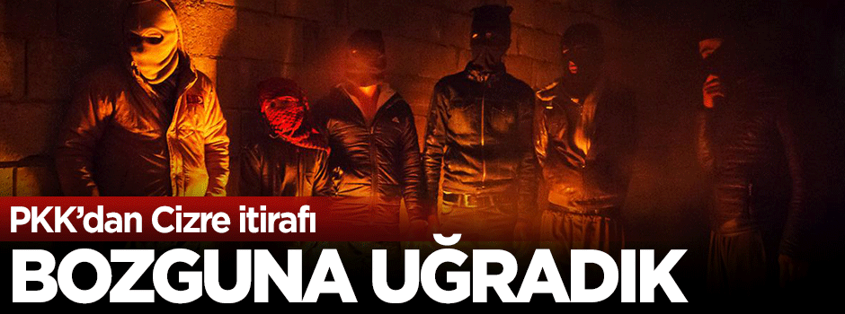 PKK'dan Cizre itirafı: Bozguna uğradık