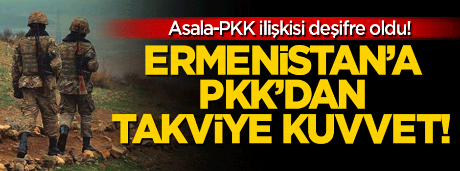 PKK'dan Ermenistan'a takviye kuvvet!