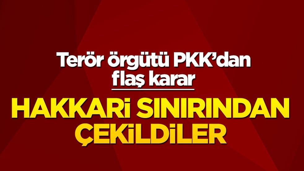 PKK’dan flaş karar: Hakkari sınırından çekildiler