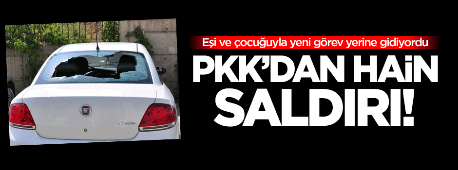 PKK'dan hain saldırı!