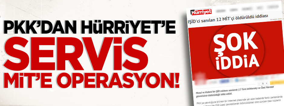 PKK'dan Hürriyet'e servis MİT'e operasyon!