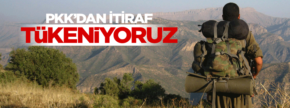 PKK'dan itiraf 'Tükeniyoruz'