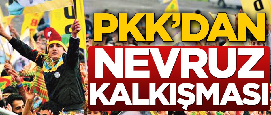 PKK’dan Nevruz kalkışması